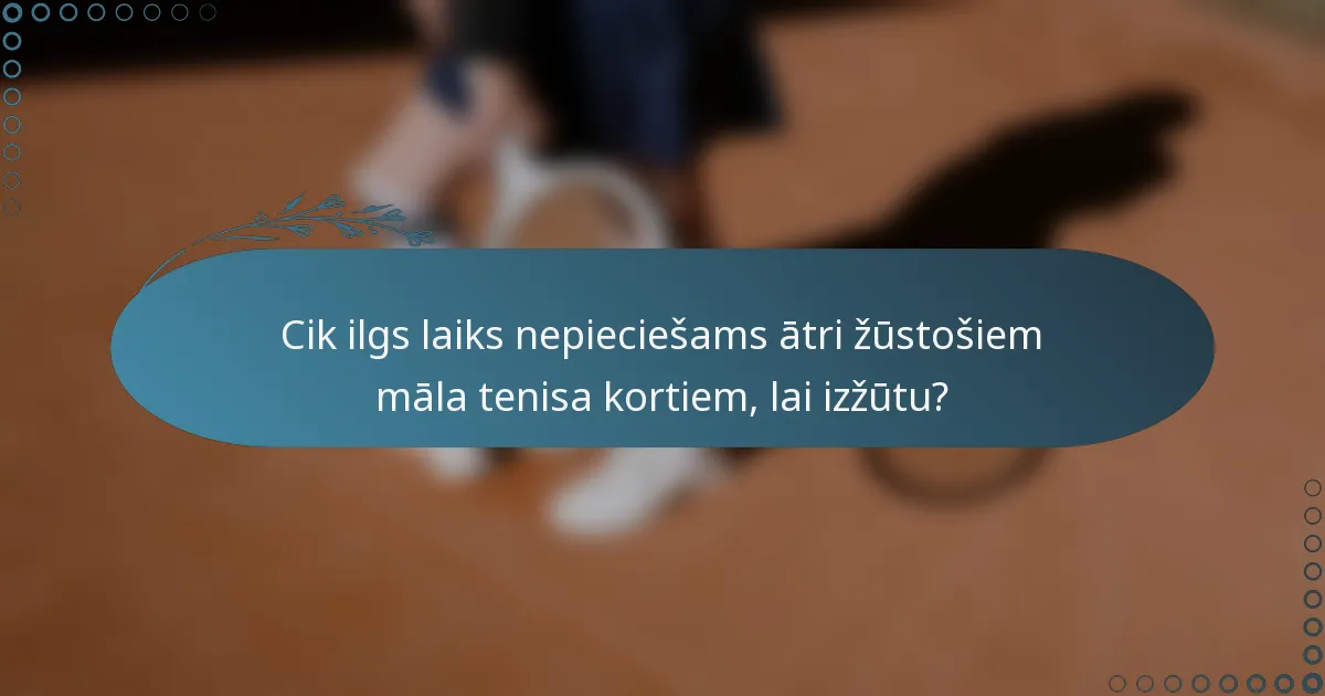 Cik ilgs laiks nepieciešams ātri žūstošiem māla tenisa kortiem, lai izžūtu?