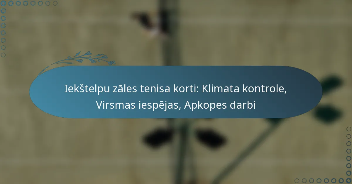 featured-image-iekstelpu-zales-tenisa-korti-klimata-kontrole-virsmas-iespejas-apkopes-darbi