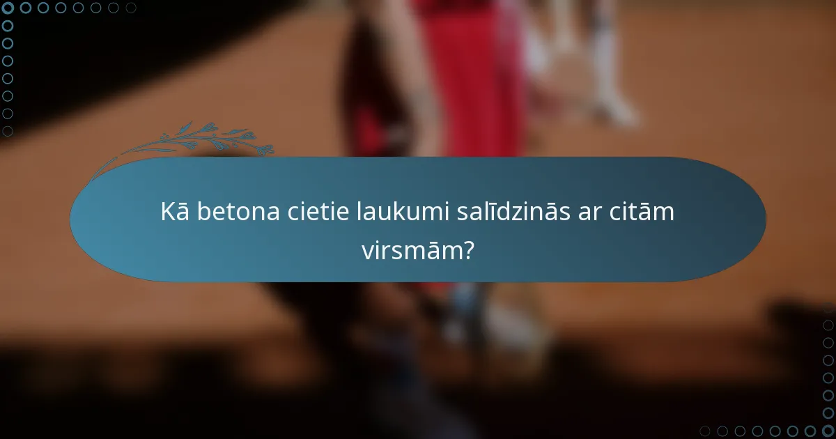 Kā betona cietie laukumi salīdzinās ar citām virsmām?