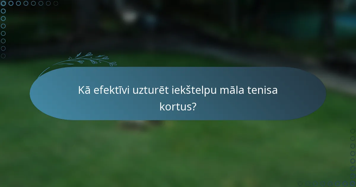 Kā efektīvi uzturēt iekštelpu māla tenisa kortus?