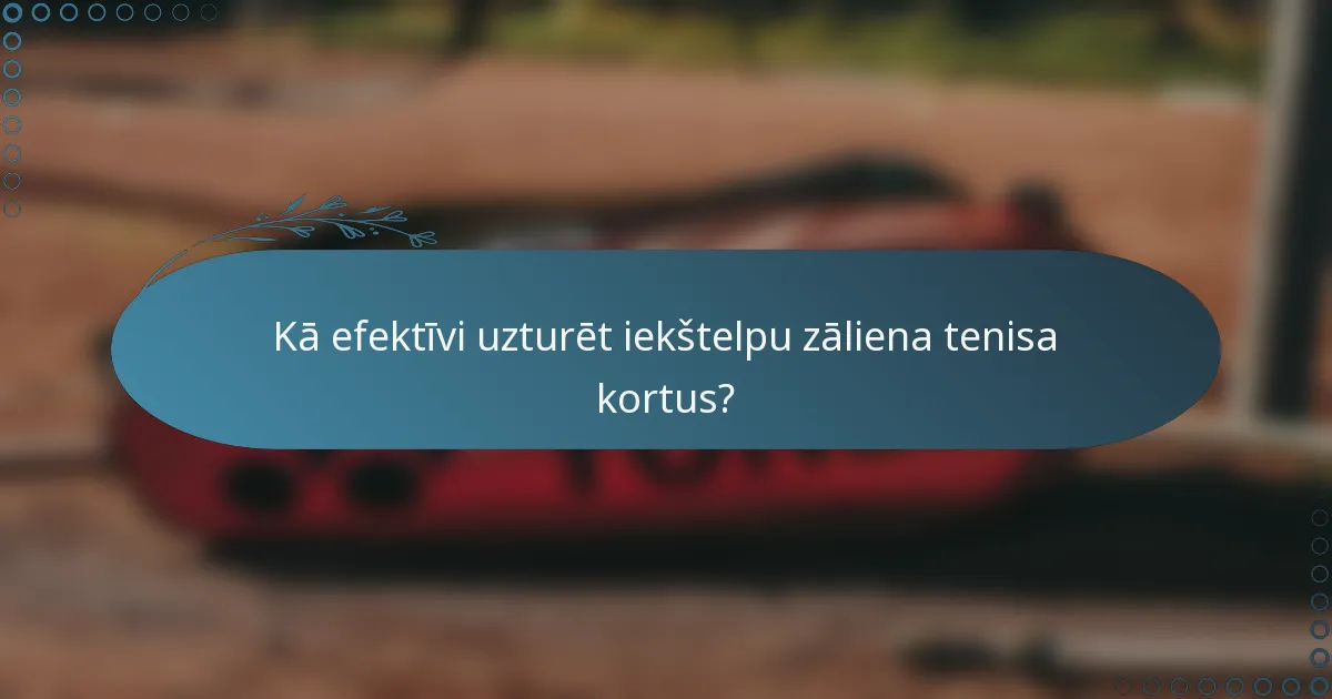 Kā efektīvi uzturēt iekštelpu zāliena tenisa kortus?