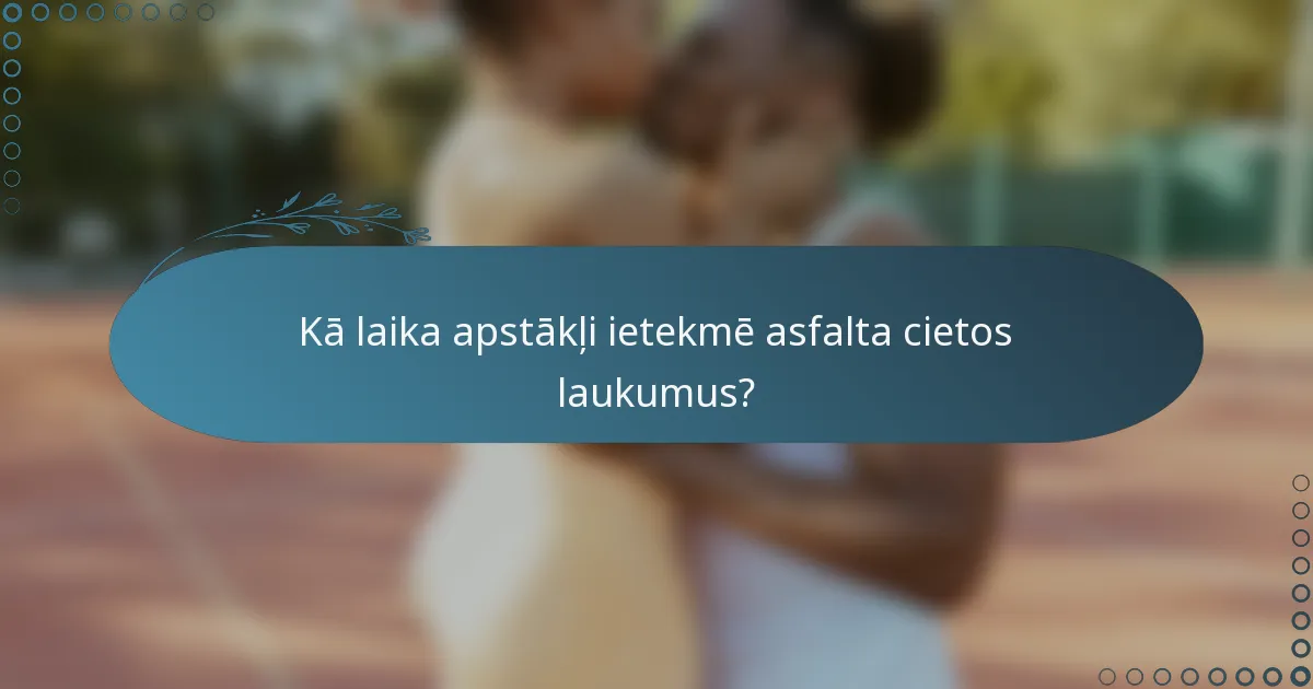 Kā laika apstākļi ietekmē asfalta cietos laukumus?