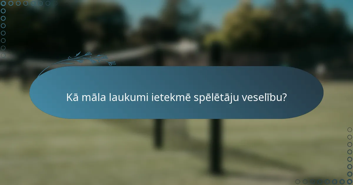 Kā māla laukumi ietekmē spēlētāju veselību?