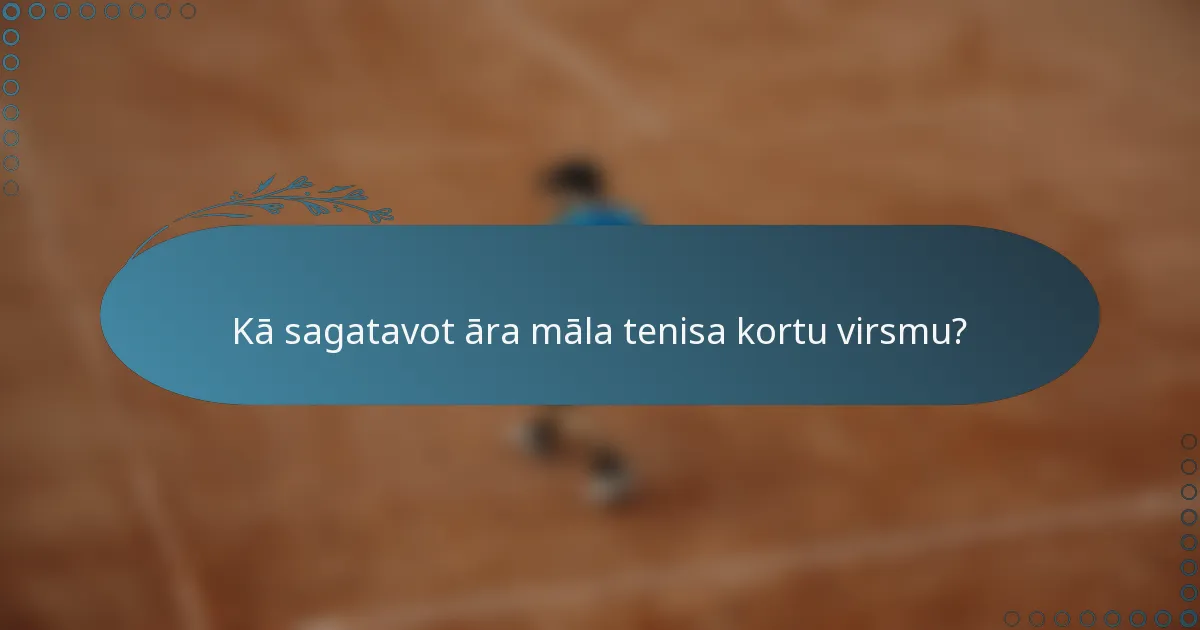 Kā sagatavot āra māla tenisa kortu virsmu?