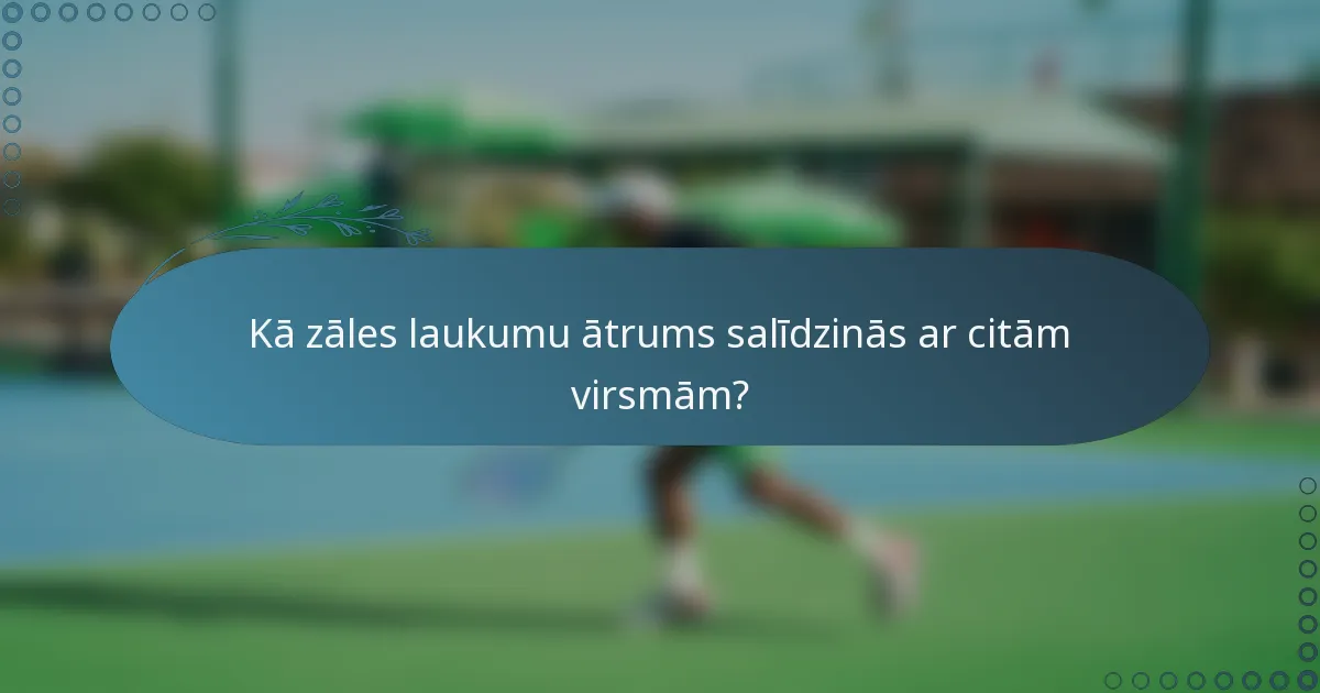 Kā zāles laukumu ātrums salīdzinās ar citām virsmām?