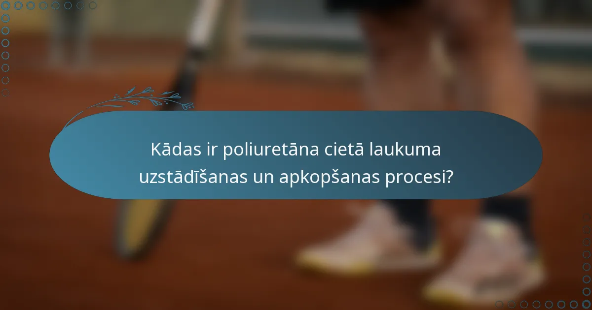 Kādas ir poliuretāna cietā laukuma uzstādīšanas un apkopšanas procesi?