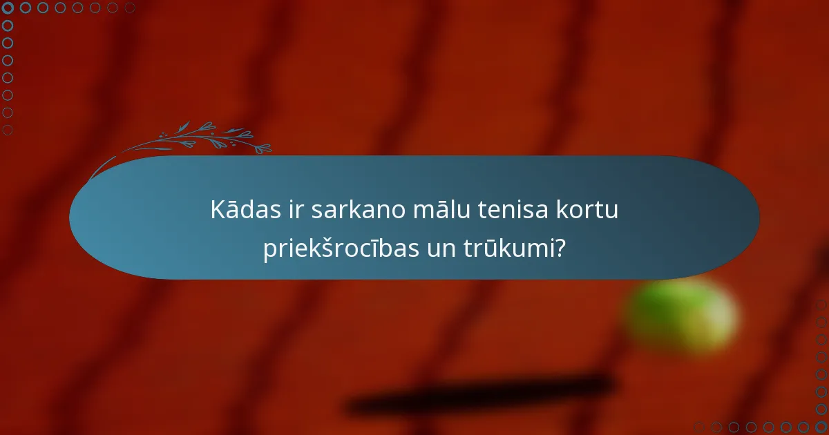 Kādas ir sarkano mālu tenisa kortu priekšrocības un trūkumi?