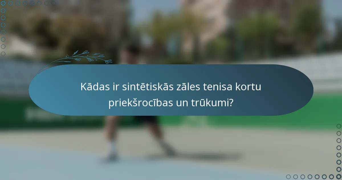 Kādas ir sintētiskās zāles tenisa kortu priekšrocības un trūkumi?