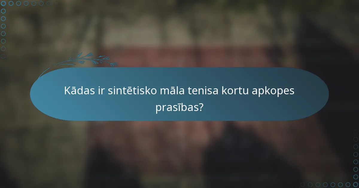 Kādas ir sintētisko māla tenisa kortu apkopes prasības?