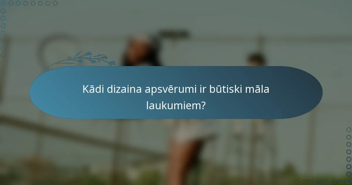 Kādi dizaina apsvērumi ir būtiski māla laukumiem?
