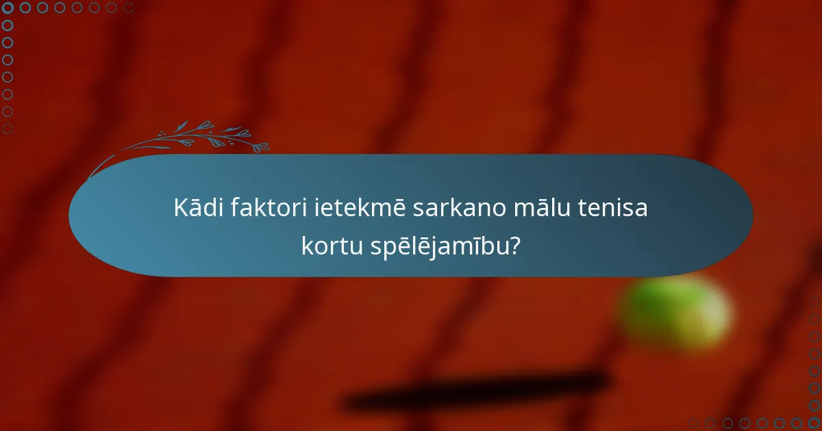 Kādi faktori ietekmē sarkano mālu tenisa kortu spēlējamību?