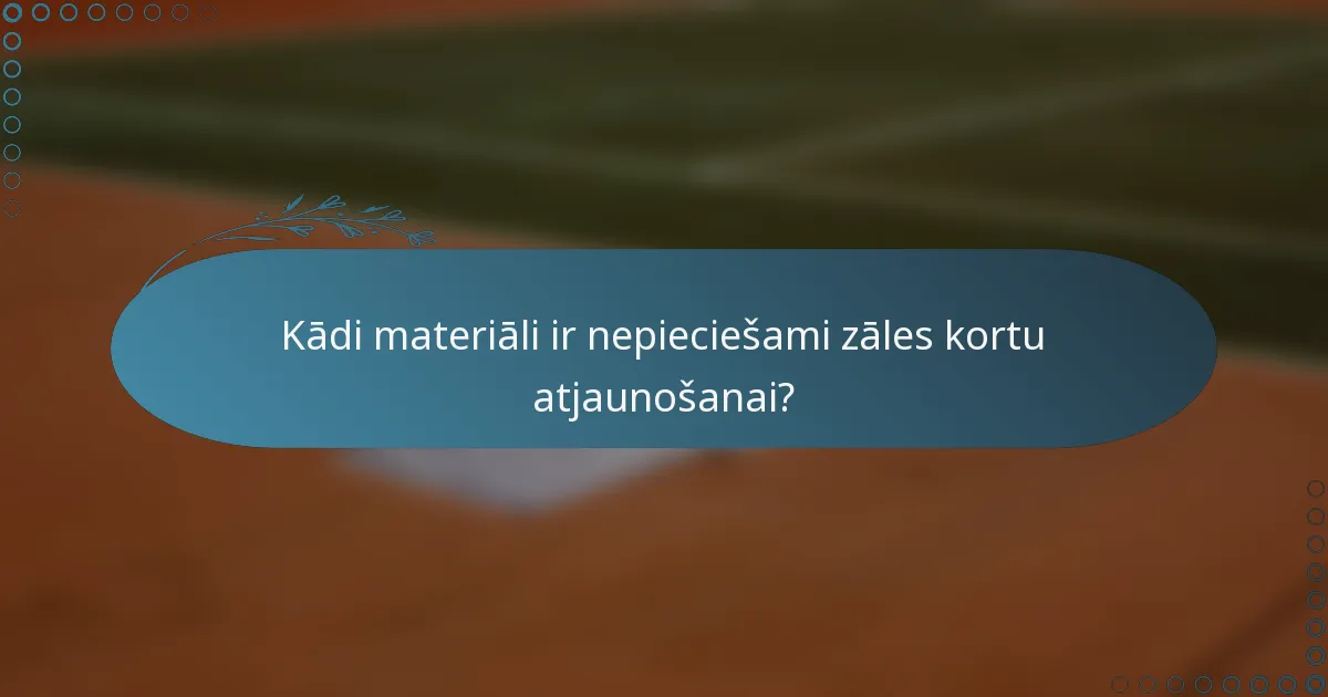 Kādi materiāli ir nepieciešami zāles kortu atjaunošanai?