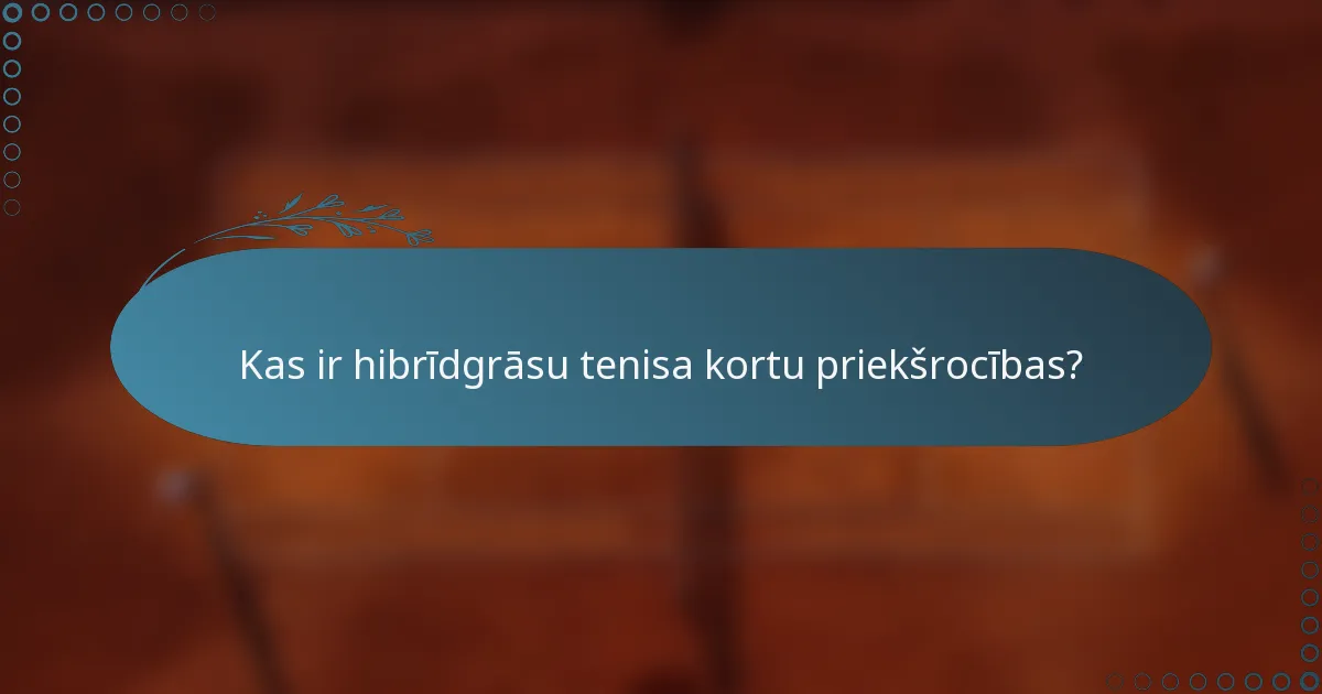 Kas ir hibrīdgrāsu tenisa kortu priekšrocības?