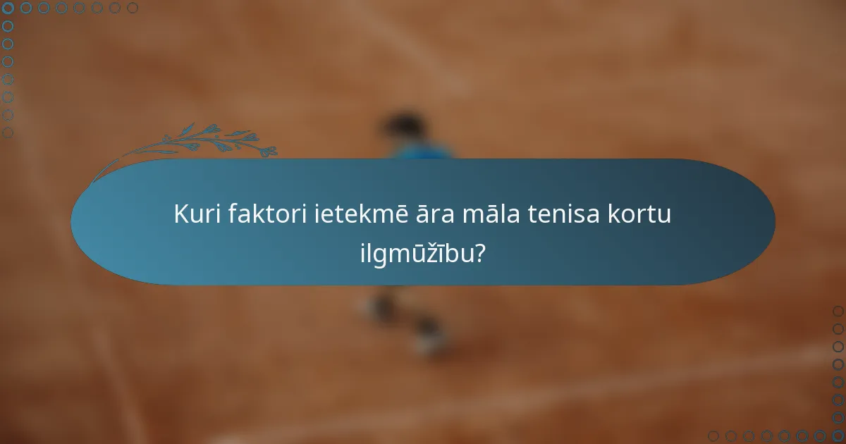 Kuri faktori ietekmē āra māla tenisa kortu ilgmūžību?