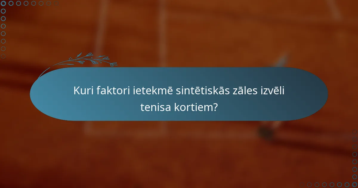 Kuri faktori ietekmē sintētiskās zāles izvēli tenisa kortiem?