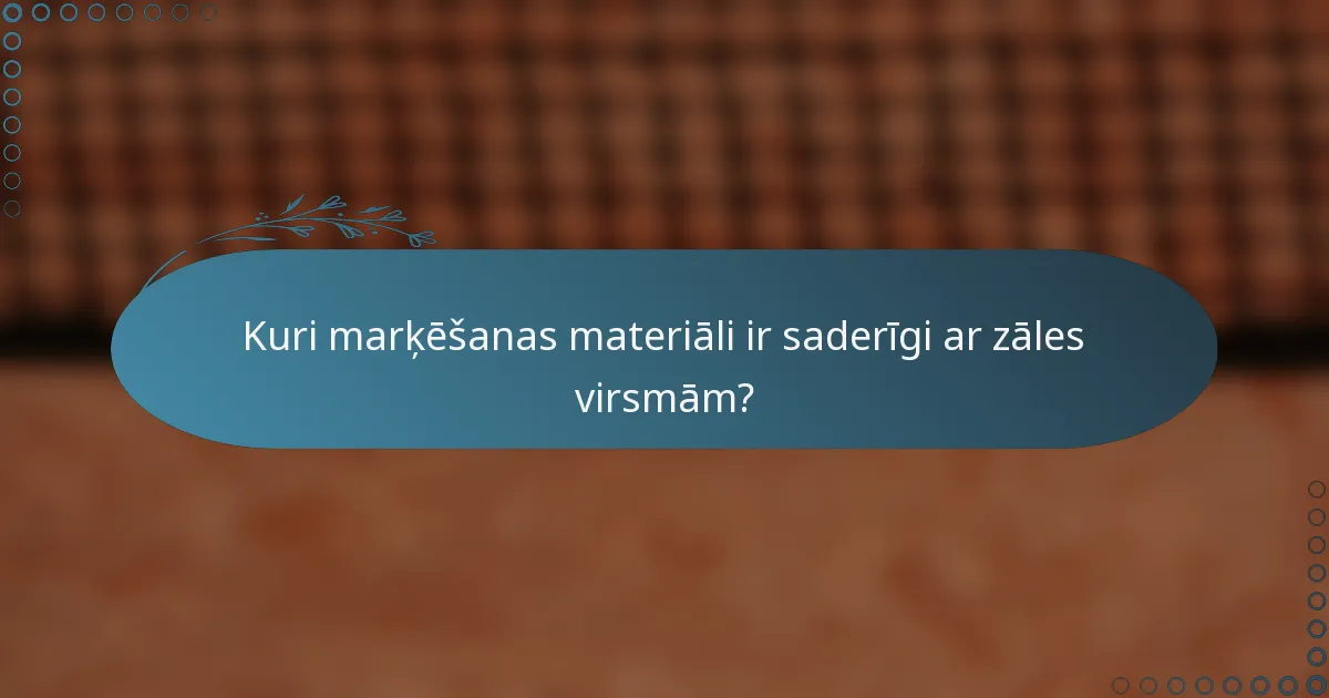 Kuri marķēšanas materiāli ir saderīgi ar zāles virsmām?